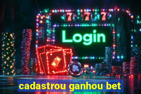 cadastrou ganhou bet